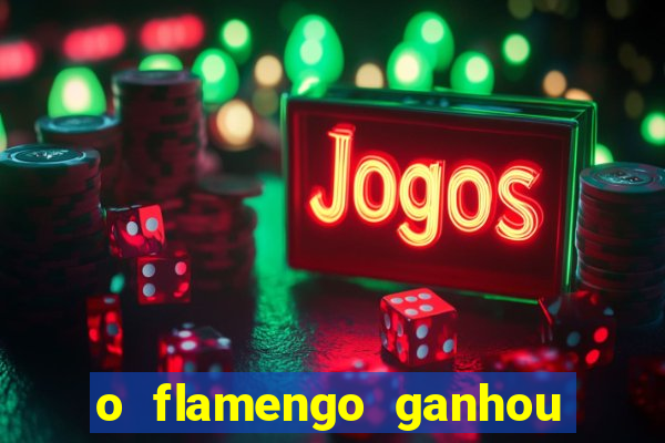 o flamengo ganhou ou perdeu hoje